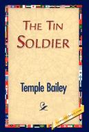 The Tin Soldier di Temple Bailey edito da 1st World Library - Literary Society