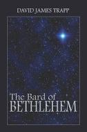 The Bard Of Bethlehem di David James Trapp edito da America Star Books