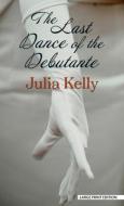 The Last Dance of the Debutante di Julia Kelly edito da THORNDIKE PR