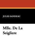 Mlle. de La Seigliere di Jules Sandeau edito da Wildside Press
