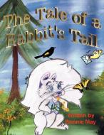 The Tale of a Rabbit's Tail di Bonnie May edito da Lulu.com