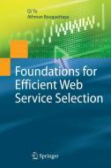 Foundations for Efficient Web Service Selection di Qi Yu, Athman Bouguettaya edito da SPRINGER NATURE