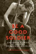 Be a Good Soldier di Jennifer Fraser edito da University of Toronto Press