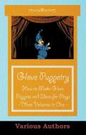 Glove Puppetry - How to Make Glove Puppets and Ideas for Plays - Three Volumes in One di Various edito da Read Books
