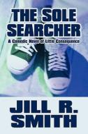 The Sole Searcher di Jill R Smith edito da America Star Books