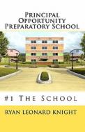 Principal Opportunity Preparatory School: #1 the School di Ryan Leonard Knight edito da Createspace