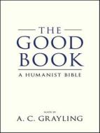 The Good Book: A Humanist Bible di A. C. Grayling edito da Tantor Audio