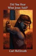 Did You Hear What Jesus Said? di Carl Mcelreath edito da Publishamerica