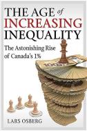 The Age of Increasing Inequality di Lars Osberg edito da James Lorimer & Company Ltd