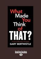 What Made You Think of That?: Thinking Differently in Business: Thinking Differently in Business (Large Print 16pt) di Gary Bertwistle edito da READHOWYOUWANT