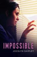 Impossible di Jocelyn Shipley edito da ORCA BOOK PUBL