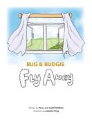 Bug and Budgie Fly Away di Peter Mcbride, Judith Mcbride edito da FriesenPress