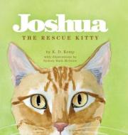 Joshua The Rescue Kitty di K. D. Kemp edito da FriesenPress