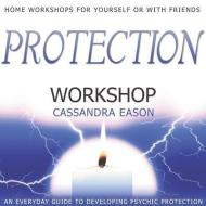 Protection Workshop: Home Workshops for Yourself or with Friends [With CDROM] di Cassandra Eason edito da Blackstone Audiobooks