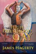The High Priesthood of Being Gay di James Hagerty edito da Xlibris