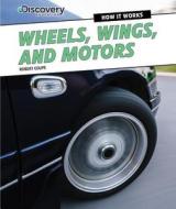Wheels, Wings, and Motors di Edward Close, Robert Coupe edito da PowerKids Press