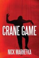 Crane Game di Nick Marhefka edito da Outskirts Press