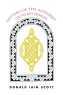 Letters of the Alphabet - Celtic Art Designs di Donald Iain Scott edito da Xlibris