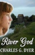 River God di Charles G. Dyer edito da Createspace