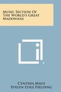 Music Section of the World's Great Madonnas di Cynthia Maus, Evelyn Lysle Fielding edito da Literary Licensing, LLC