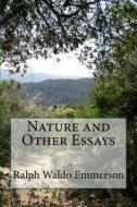 Nature and Other Essays di Ralph Waldo Emmerson edito da Createspace