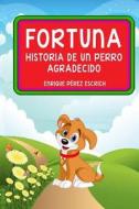 Fortuna: Historia de Un Perro Agradecido (Illustrado) di Enrique Perez Escrich edito da Createspace Independent Publishing Platform