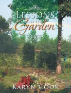 Lessons in the Garden di Karyn Cook edito da Xlibris