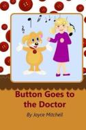 Button Goes to the Doctor di Joyce Mitchell edito da Createspace