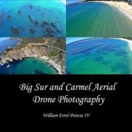 Big Sur and Carmel Aerial Drone Photography di William Errol Prowse IV edito da Createspace
