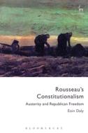 Rousseau's Constitutionalism: Austerity and Republican Freedom di Eoin Daly edito da HART PUB