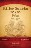 Killer Sudoku 10x10 Deluxe - Da Facile a Difficile - Volume 12 - 459 Puzzle di Nick Snels edito da Createspace