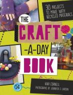 The Craft-A-Day Book: 30 Projects to Make with Recycled Materials di Kari Cornell edito da TWENTY FIRST CENTURY BOOK
