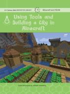 Using Tools and Building a City in Minecraft: Technology di Adam Hellebuyck, Mike Medvinsky edito da CHERRY LAKE PUB