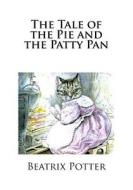 The Tale Of The Pie And The Patty Pan di Potter Beatrix Potter edito da CreateSpace Independent Publishing Platform
