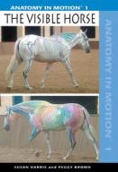 Anatomy in Motion 1: The Visible Horse di Susan Harris, Peggy Brown edito da Trafalgar Square Publishing