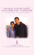 When Your Wife Has Breast Cancer di Mark S. Weiss edito da Milk & Cookies Press