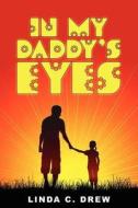 In My Daddy's Eyes di Linda C. Drew edito da Wasteland Press