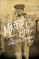 Mattie C.'s Boy: The Shelley Stewart Story di Don Keith edito da NewSouth