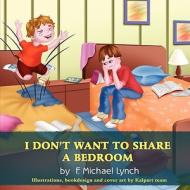 I Don't Want to Share a Bedroom di F. Michael Lynch edito da Eloquent Books