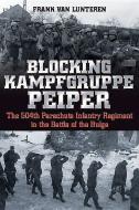 Blocking Kampfgruppe Peiper di Frank Van Lunteren edito da Casemate Publishers
