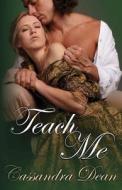 Teach Me di Cassandra Dean edito da Decadent Publishing Company