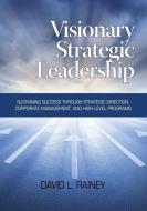 Visionary Strategic Leadership di David L. Rainey edito da Information Age Publishing