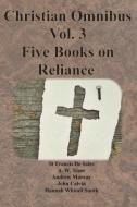 Christian Omnibus Vol. 3 - Five Books on Reliance di St Francis De Sales, A. W. Tozer, Andrew Murray edito da Chump Change