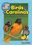 The Kids' Guide to Birds of the Carolinas: Fun Facts, Activities and 86 Cool Birds di Stan Tekiela edito da ADVENTUREKEEN