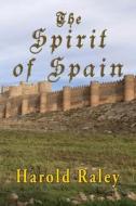 The Spirit Of Spain di Harold Raley edito da TotalRecall Publications