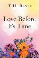 Love Before It's Time di T. H. Renee edito da Page Publishing, Inc.