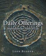 Daily Offerings: Inspiration For Faith & Life di Leon Bloder edito da Westbow Press