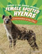 Female Spotted Hyenas: Commanders of the Clan di Jaclyn Jaycox edito da PEBBLE BOOKS
