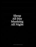 Sleep All Day Mushing All Night: Unruled Composition Book di Minkyo Press edito da LIGHTNING SOURCE INC