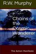 Chains of the Cosmic Wanderer: The Action Manifesto di R. W. Murphy edito da LIGHTNING SOURCE INC